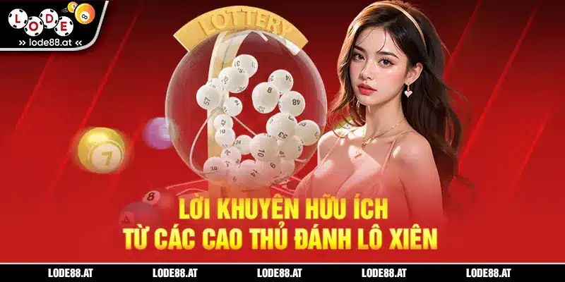 Lời khuyên hữu ích từ các cao thủ đánh lô xiên